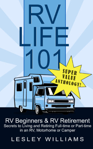 RV Life 101 Super Value Anthology:: RV Beginners and RV Retirement - Secrets to Living and Retiring Full or Part-time in an RV, Motorhome or Camper