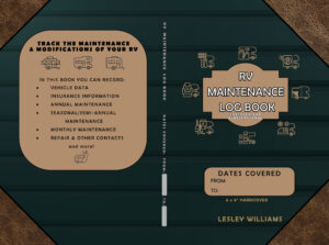 Book cover spread for “RV Maintenance Log Book: Checklist and Repair Journal” by Lesley Williams. Dark green background with tan labels, leather-look corners, and line icons of RVs and tools. Front cover highlights sections: vehicle data, insurance information, annual, seasonal/semi-annual, and monthly maintenance, plus repair and other contacts. A “Dates Covered: From/To” box appears on the lower right. Spine reads “RV Maintenance Log Book.” Size noted as 6 x 9" hardcover.