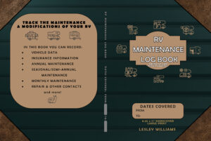 Book cover spread for “RV Maintenance Log Book: Checklist and Repair Journal” by Lesley Williams. Dark green panel background with brown leather-look corners and tan badge graphics of RVs and tools. Left panel lists features: “Track the maintenance & modifications of your RV” and sections to record vehicle data, insurance information, annual, seasonal/semi-annual, and monthly maintenance, plus repair and other contacts. Front cover center reads “RV Maintenance Log Book.” Lower right has a “Dates Covered: From/To” box and notes “8.25 x 11" hardcover, large print.” The spine reads “RV Maintenance Log Book.”